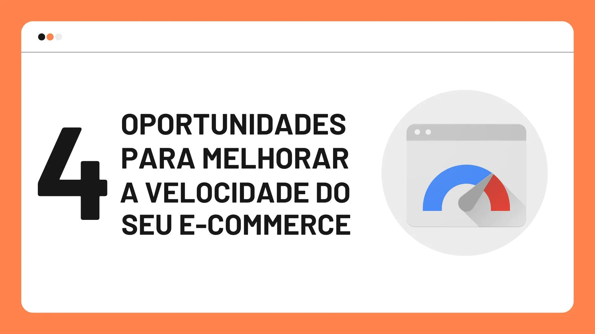 4 Oportunidades para Melhorar a Velocidade do seu
                            E-commerce